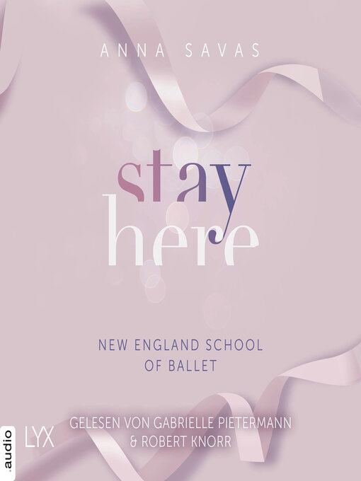 Title details for Stay Here--New England School of Ballet, Teil 2 (Ungekürzt) by Anna Savas - Available